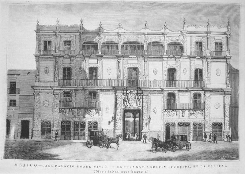 Mejico, Casa-Palacio donde vivió el Emperador Agustin Iturbide, en la Capital